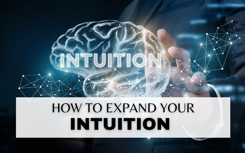 HOW TO EXPAND YOUR INTUITION