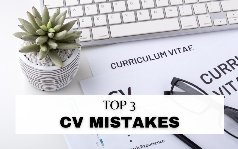 THE TOP 3 MISTAKES CANDIDATES MAKE ON THEIR CVS