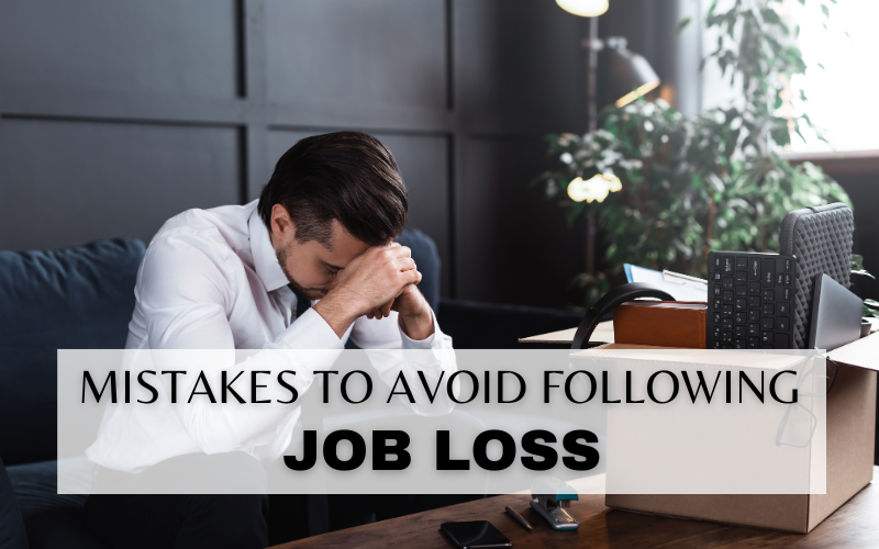 5 MISTAKES PEOPLE MAKE WHEN THEY LOSE THEIR JOB