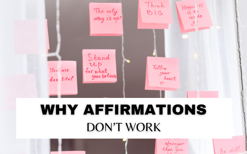 WHY YOUR AFFIRMATIONS AREN’T WORKING FOR YOU