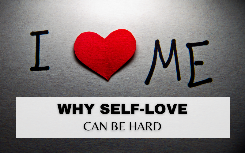 WHY PRACTISING SELF-LOVE IS SO HARD