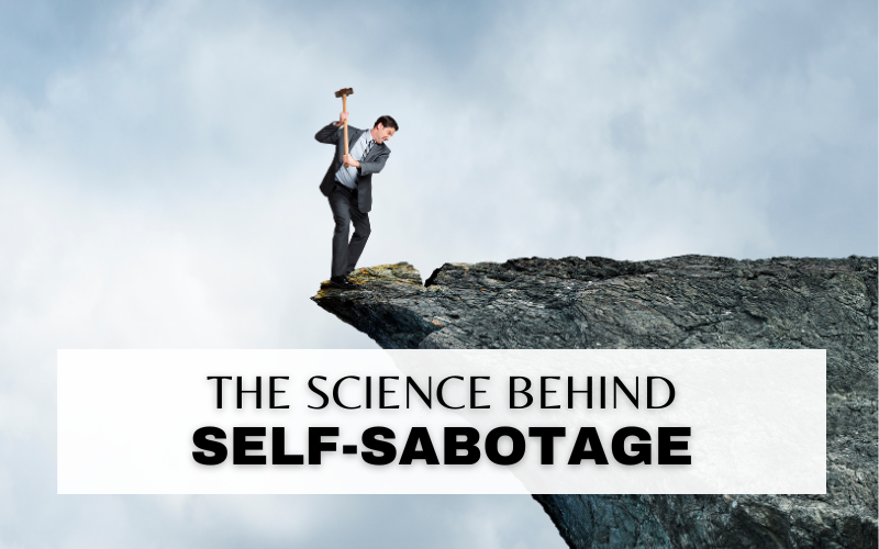 UNDERSTANDING THE SCIENTIFIC REASON BEHIND WHY WE SELF-SABOTAGE