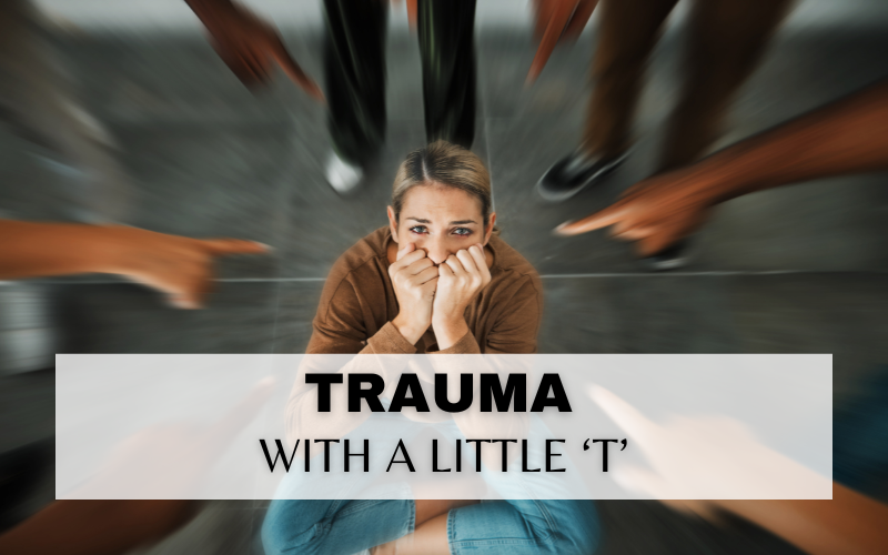 TRAUMA WITH A LITTLE ‘T’ (PART 1)