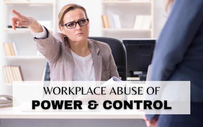 UNDERSTANDING ABUSE OF POWER & CONTROL IN THE WORKPLACE