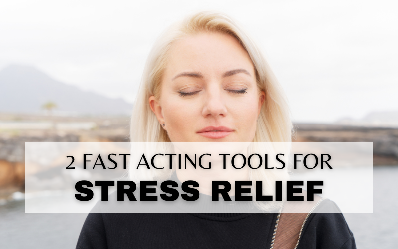 2 FAST-ACTING TOOLS TO TACKLE STRESS & ANXIETY RIGHT NOW!