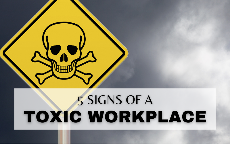 5 COMMON SIGNS OF A TOXIC WORKPLACE