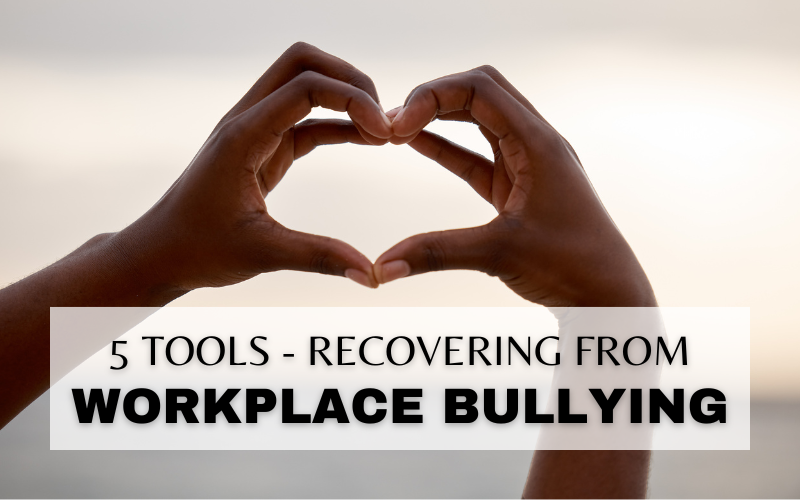 5 WAYS TO RECOVER FROM WORKPLACE BULLYING