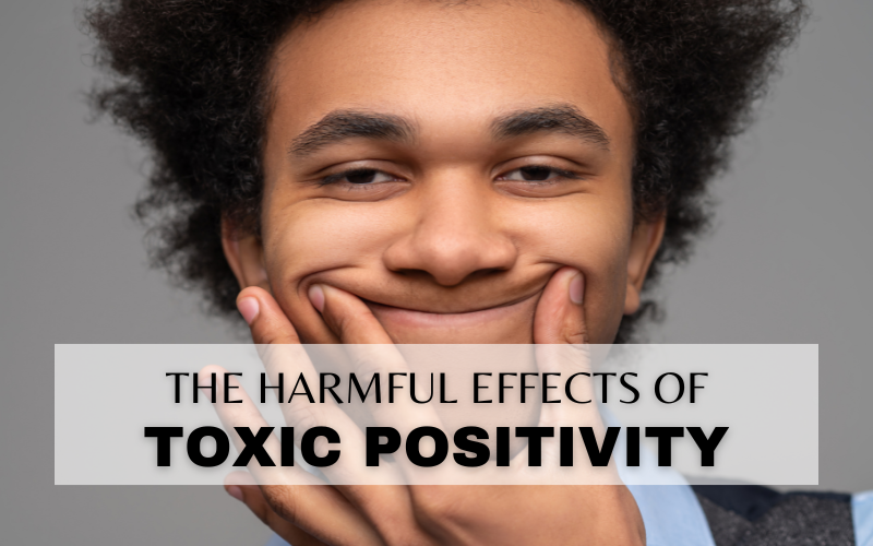 THE HARMFUL EFFECTS OF TOXIC POSITIVITY