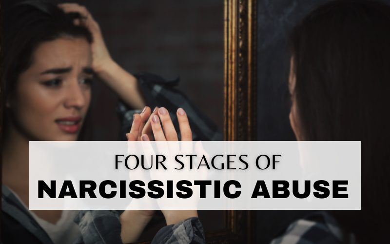 WHAT ARE THE 4 STAGES OF NARCISSISTIC ABUSE? (THE NARCISSISTIC ABUSE CYCLE)