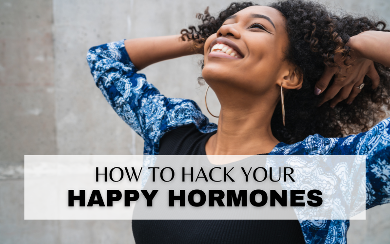HOW TO HACK YOUR HAPPY HORMONES