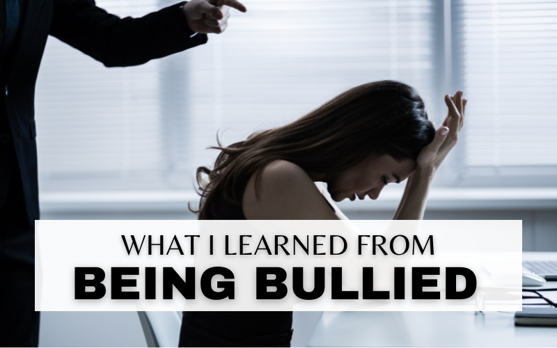 3 VALUABLE LESSONS I LEARNED FROM BEING BULLIED AT WORK