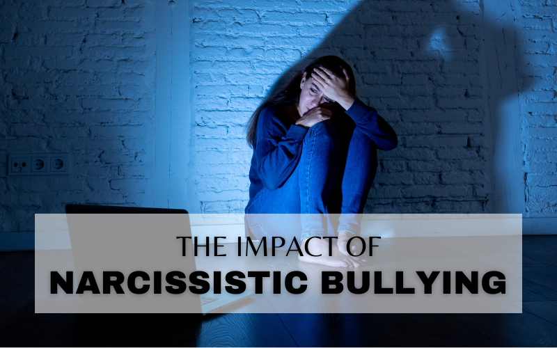 HOW NARCISSISTIC BULLYING AFFECTS YOUR PHYSICAL AND MENTAL HEALTH