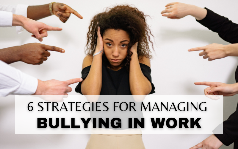 6 STRATEGIES FOR DEALING WITH WORKPLACE BULLYING