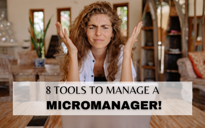 8 WAYS TO THRIVE UNDER A MICRO-MANAGER