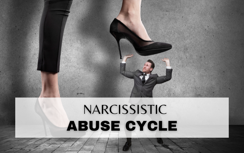 UNDERSTANDING THE NARCISSISTIC CYCLE OF ABUSE