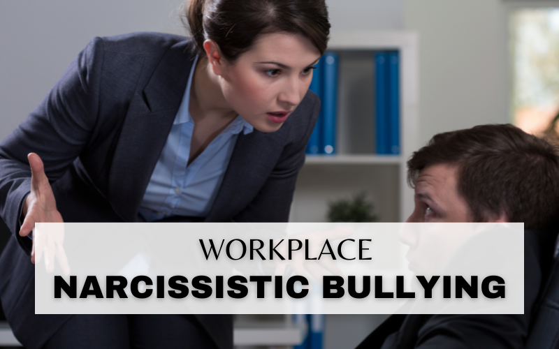 HOW TO DEAL WITH WORKPLACE NARCISSISTIC BULLYING