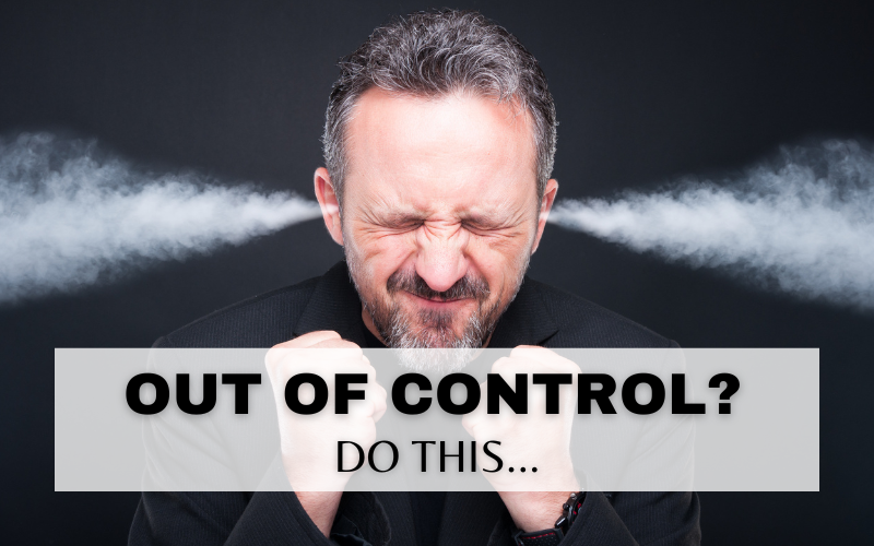 FEELING OUT OF CONTROL? DO THIS…