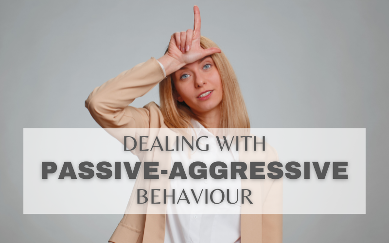 HOW TO DEAL WITH PASSIVE-AGGRESSIVE BEHAVIOUR IN THE WORKPLACE