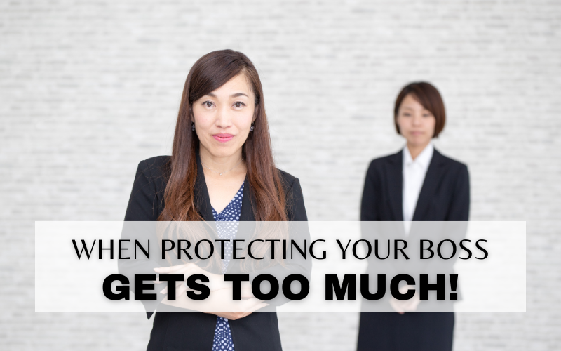 HOW TO OVERCOME THE NEED TO PROTECT YOUR BOSS