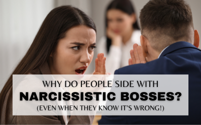 WHY PEOPLE SIDE WITH NARCISSISTIC BULLYING BOSSES