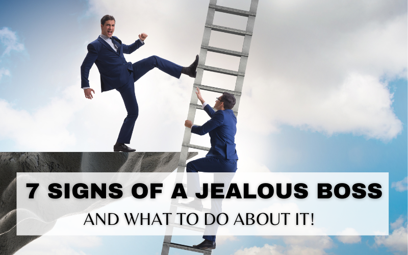 7 SIGNS YOUR BOSS IS JEALOUS OF YOU
